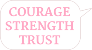 Courage, Strength, Trust
